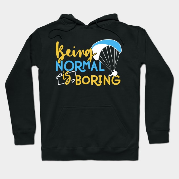 Being Normal is Boring - Adventure Paragliding print Hoodie by theodoros20